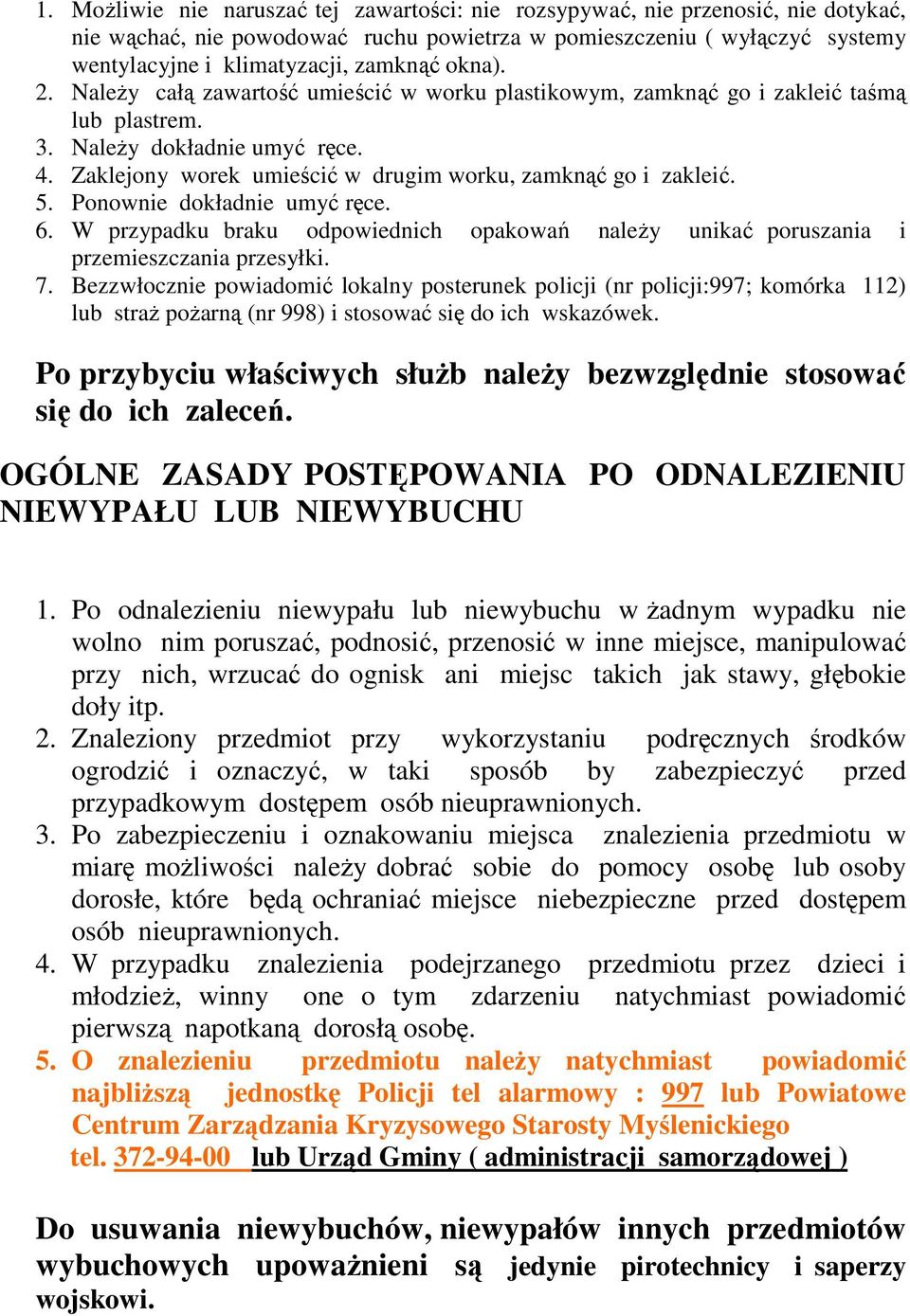 5. Ponownie dokładnie umyć ręce. 6. W przypadku braku odpowiednich opakowań należy unikać poruszania i przemieszczania przesyłki. 7.