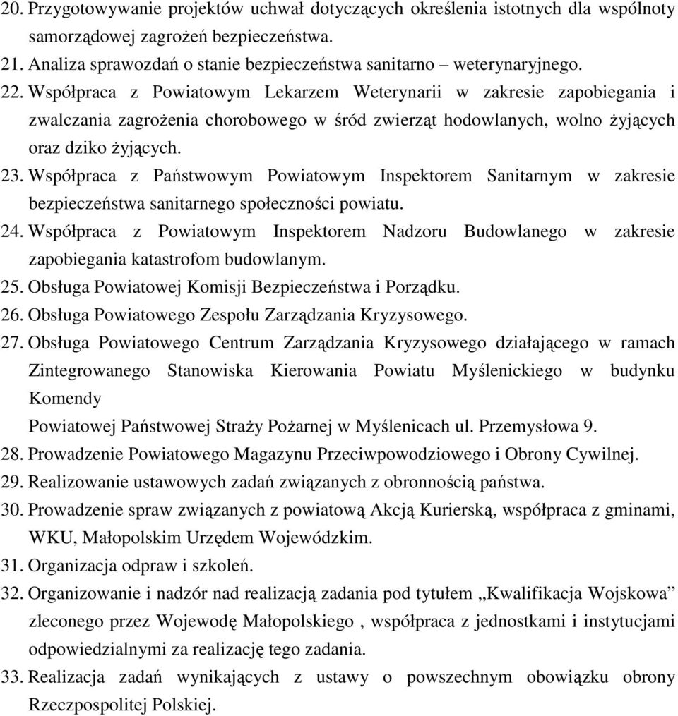 Współpraca z Państwowym Powiatowym Inspektorem Sanitarnym w zakresie bezpieczeństwa sanitarnego społeczności powiatu. 24.