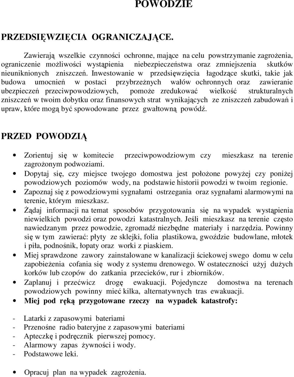 Inwestowanie w przedsięwzięcia łagodzące skutki, takie jak budowa umocnień w postaci przybrzeżnych wałów ochronnych oraz zawieranie ubezpieczeń przeciwpowodziowych, pomoże zredukować wielkość