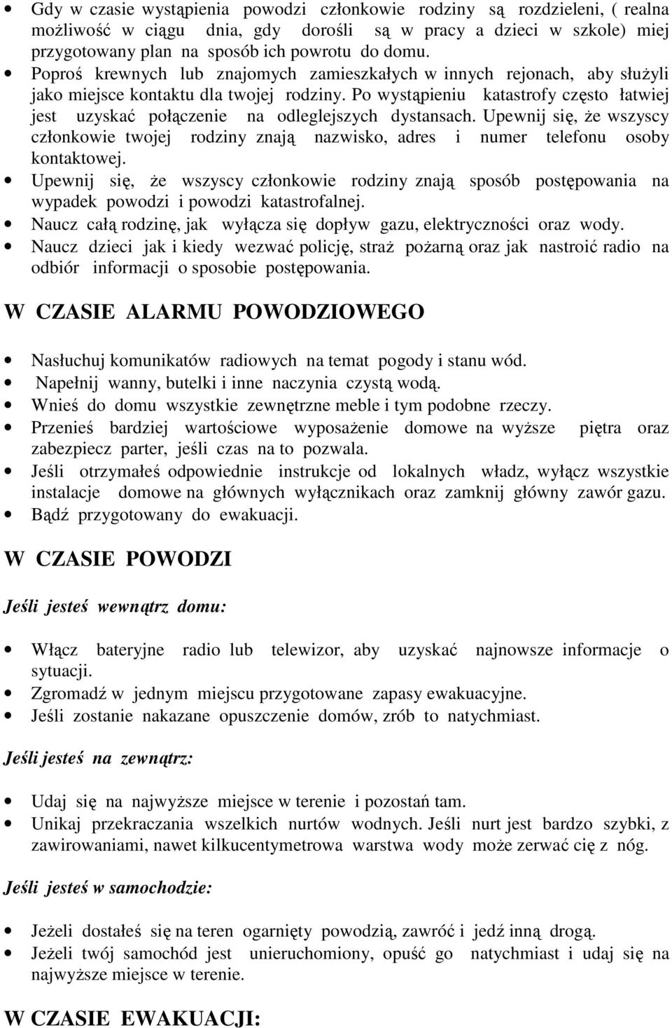 Po wystąpieniu katastrofy często łatwiej jest uzyskać połączenie na odleglejszych dystansach.