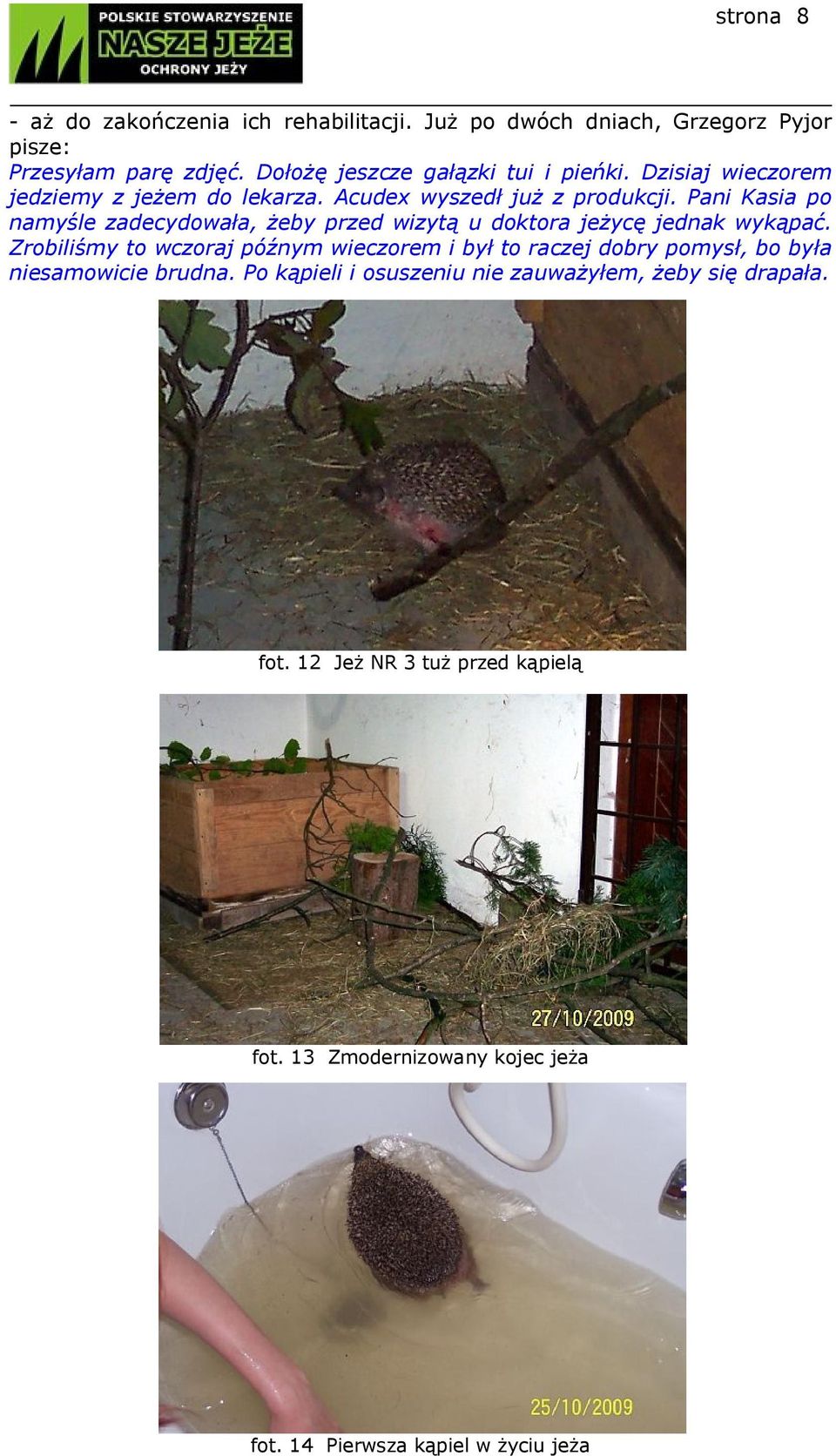 Pani Kasia po namyśle zadecydowała, żeby przed wizytą u doktora jeżycę jednak wykąpać.