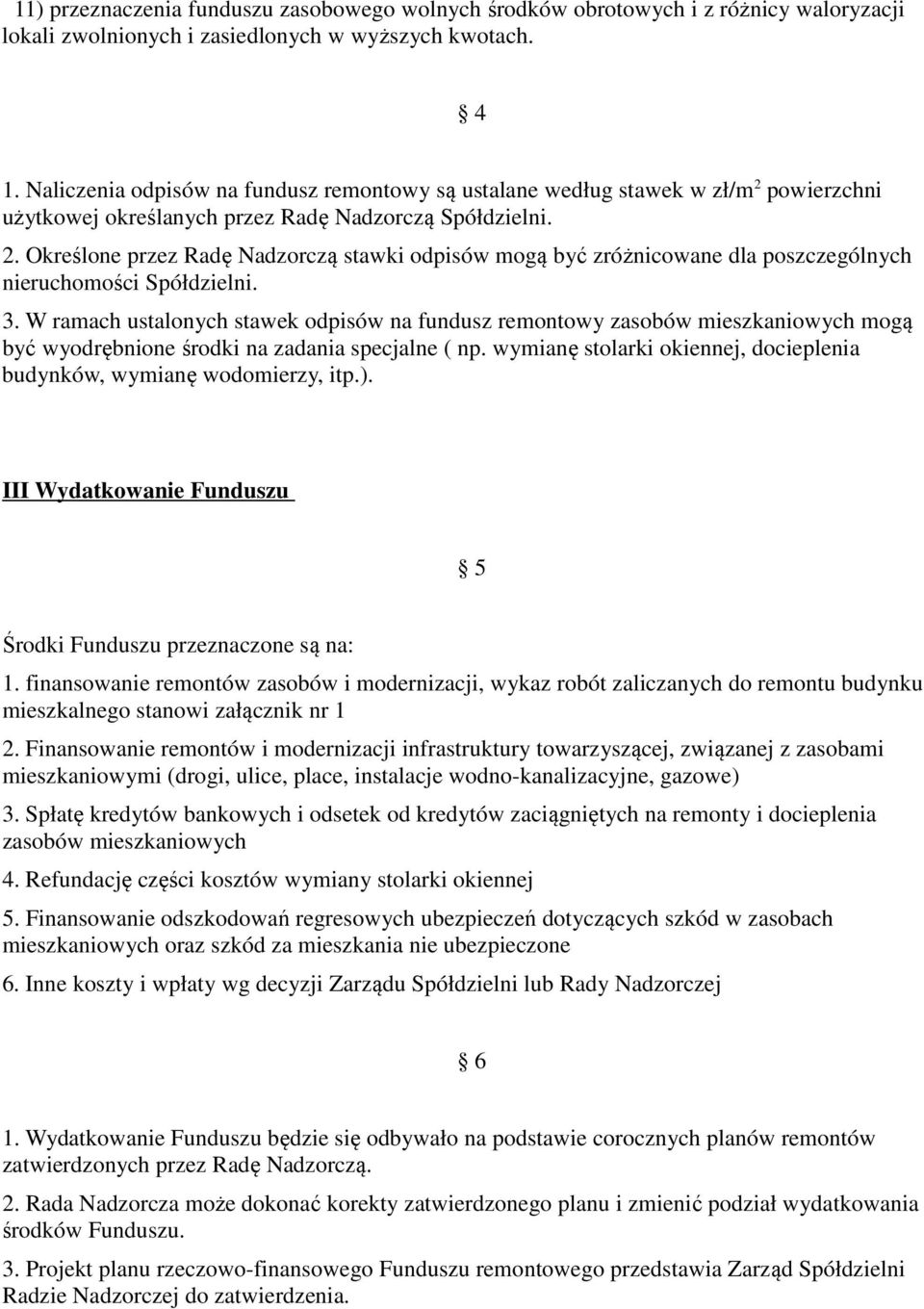 3. W ramach ustalonych stawek odpisów na fundusz remontowy zasobów mieszkaniowych mogą być wyodrębnione środki na zadania specjalne ( np.