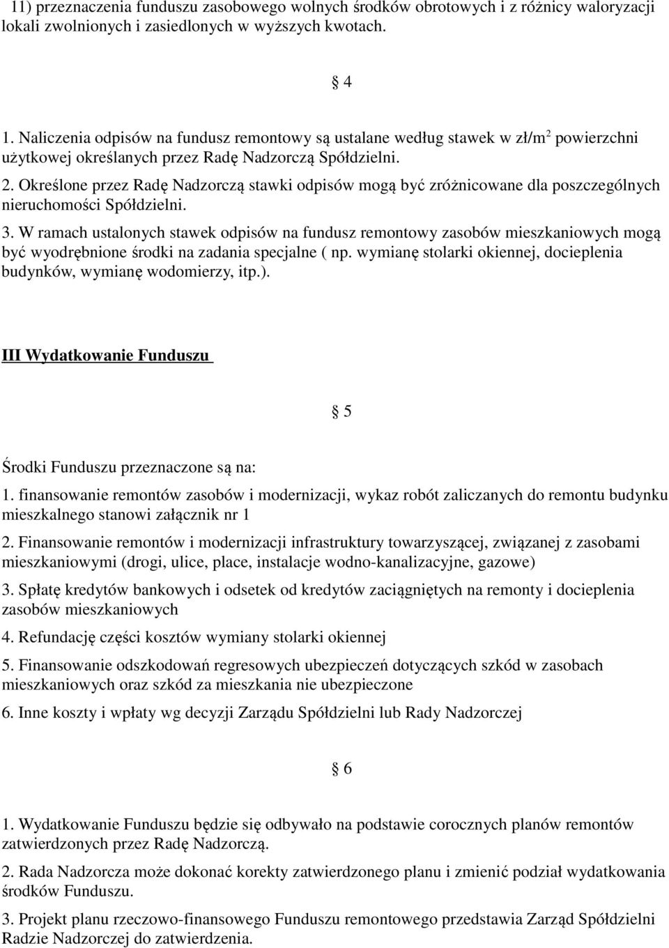 3. W ramach ustalonych stawek odpisów na fundusz remontowy zasobów mieszkaniowych mogą być wyodrębnione środki na zadania specjalne ( np.