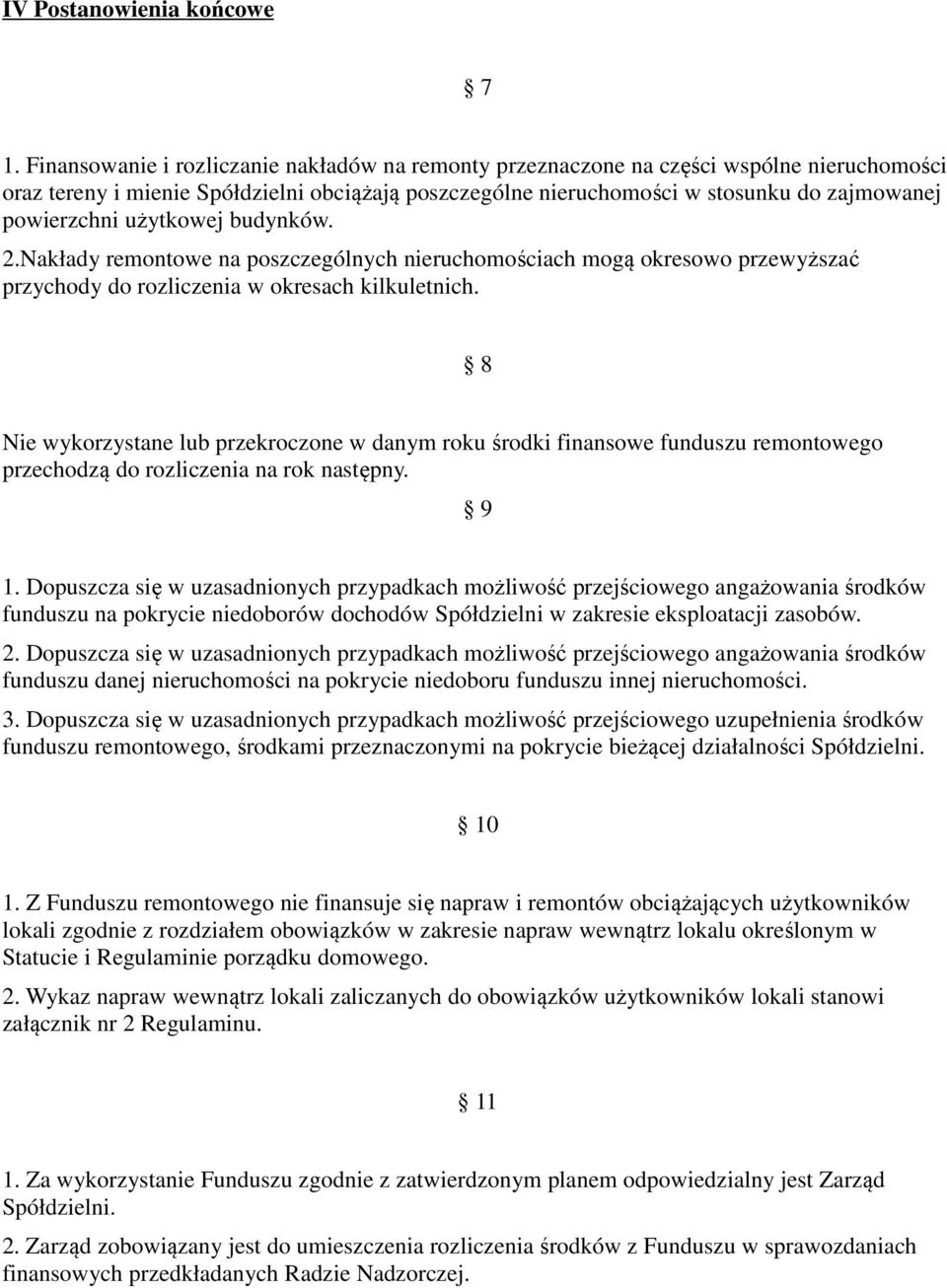 użytkowej budynków. 2.Nakłady remontowe na poszczególnych nieruchomościach mogą okresowo przewyższać przychody do rozliczenia w okresach kilkuletnich.