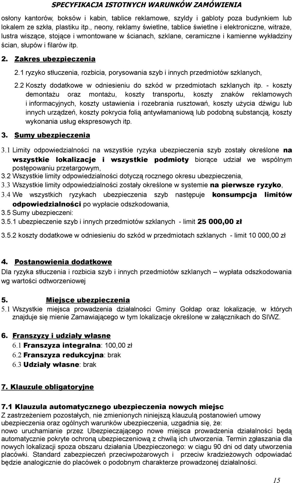 Zakres ubezpieczenia 2.1 ryzyko stłuczenia, rozbicia, porysowania szyb i innych przedmiotów szklanych, 2.2 Koszty dodatkowe w odniesieniu do szkód w przedmiotach szklanych itp.