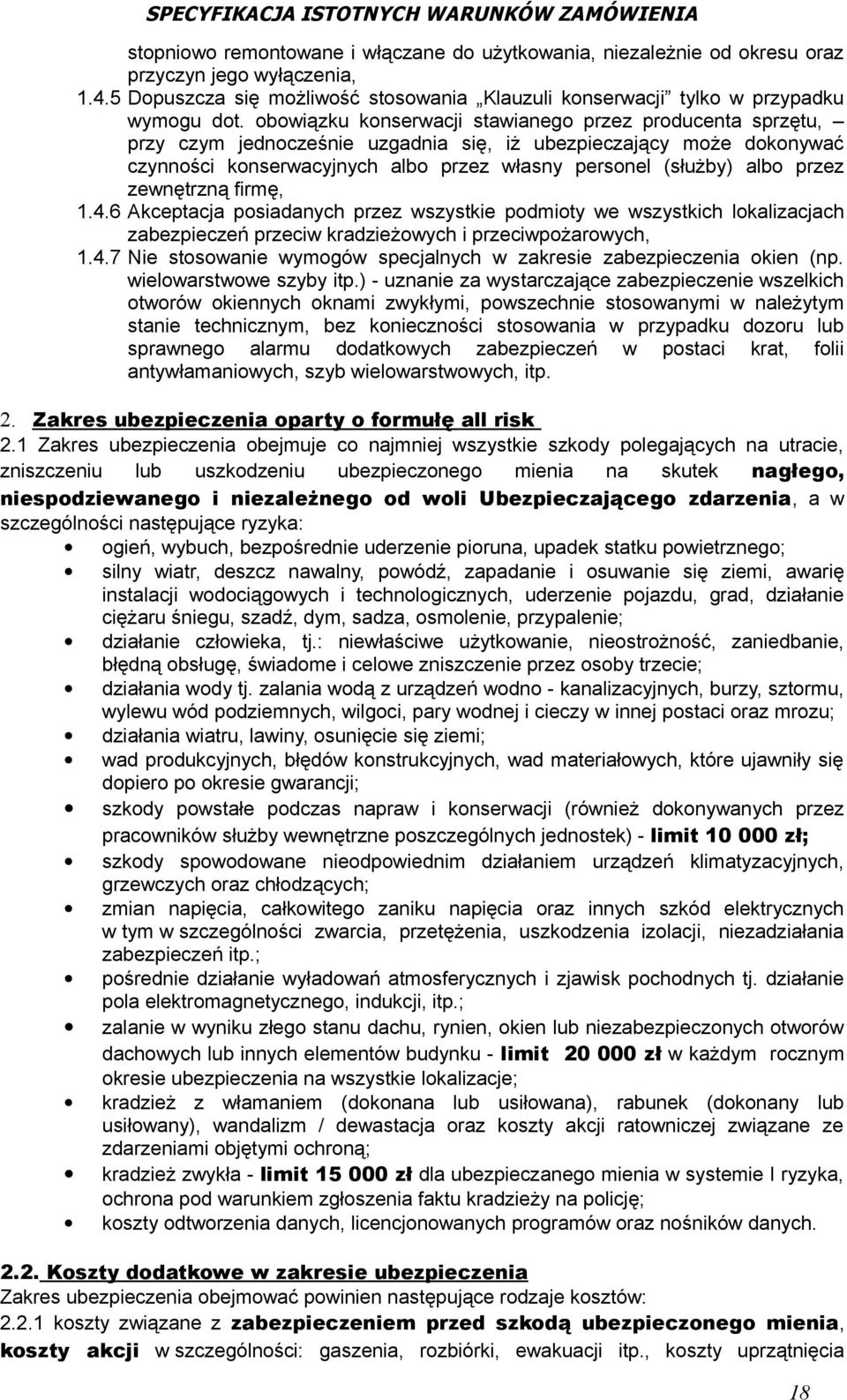 przez zewnętrzną firmę, 1.4.6 Akceptacja posiadanych przez wszystkie podmioty we wszystkich lokalizacjach zabezpieczeń przeciw kradzieżowych i przeciwpożarowych, 1.4.7 Nie stosowanie wymogów specjalnych w zakresie zabezpieczenia okien (np.