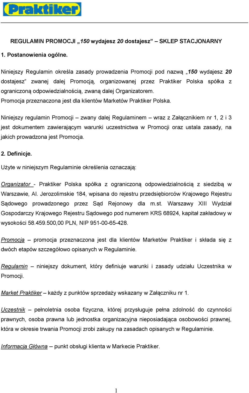 dalej Organizatorem. Promocja przeznaczona jest dla klientów Marketów Praktiker Polska.