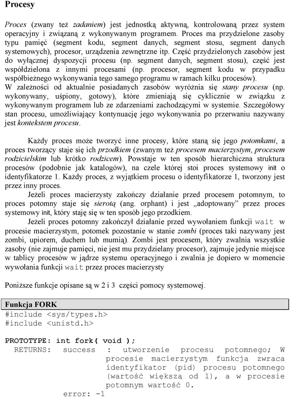 Część przydzielonych zasobów jest do wyłącznej dyspozycji procesu (np. segment danych, segment stosu), część jest współdzielona z innymi procesami (np.