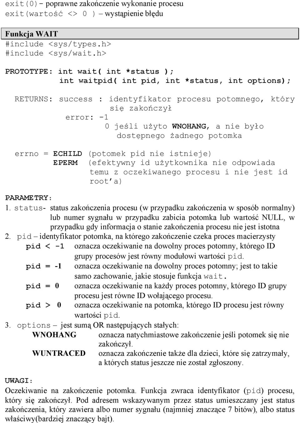 dostępnego żadnego potomka errno = ECHILD (potomek pid nie istnieje) EPERM (efektywny id użytkownika nie odpowiada temu z oczekiwanego procesu i nie jest id root a) PARAMETRY: 1.