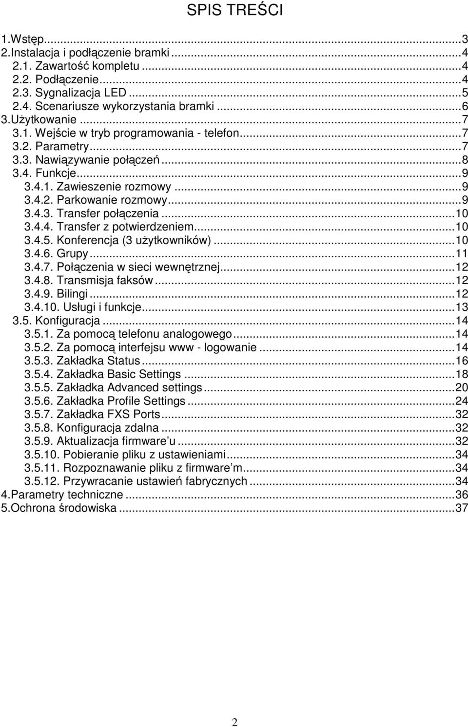 ..10 3.4.4. Transfer z potwierdzeniem...10 3.4.5. Konferencja (3 uŝytkowników)...10 3.4.6. Grupy...11 3.4.7. Połączenia w sieci wewnętrznej...12 3.4.8. Transmisja faksów...12 3.4.9. Bilingi...12 3.4.10. Usługi i funkcje.