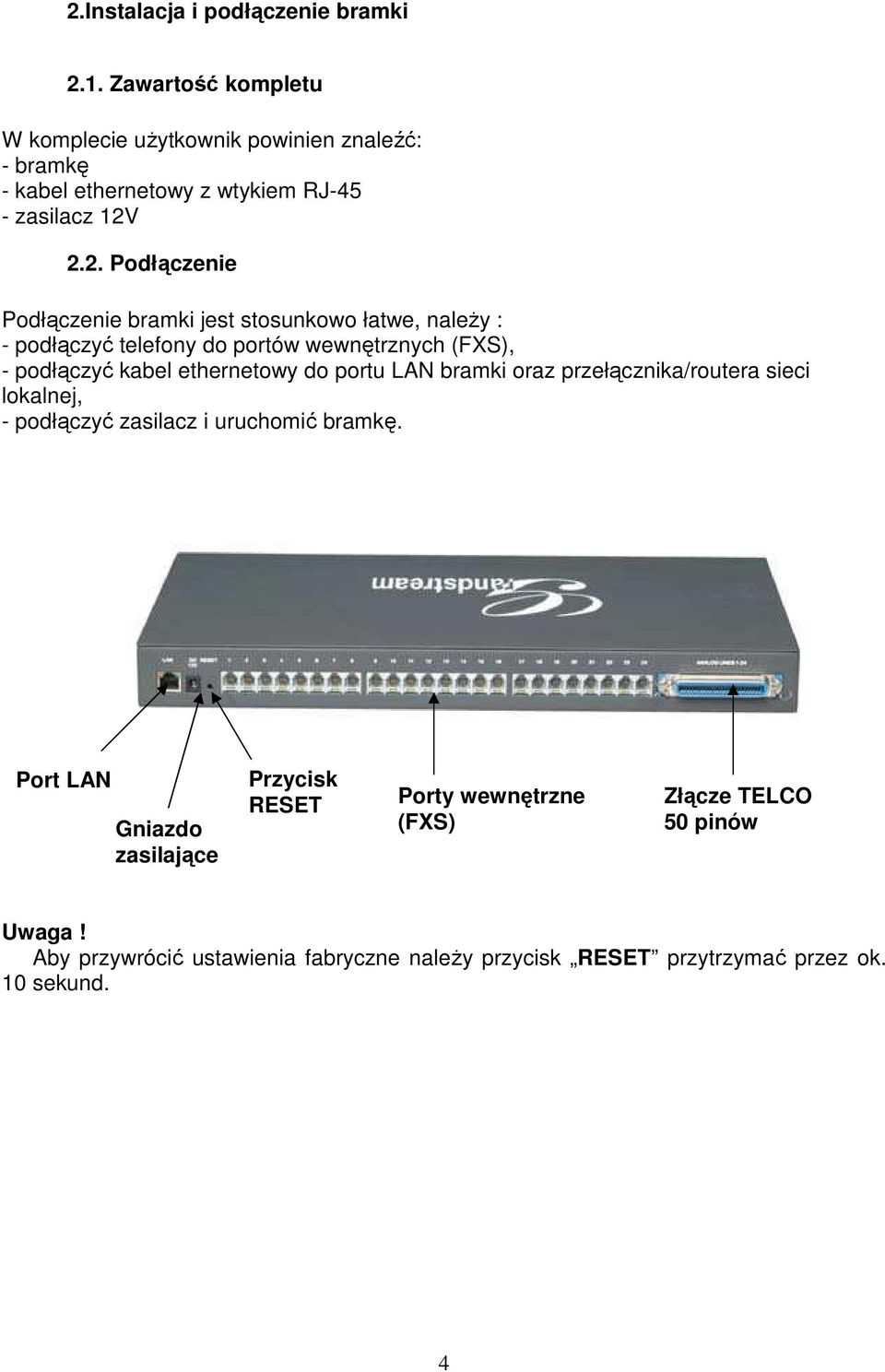 2.2. Podłączenie Podłączenie bramki jest stosunkowo łatwe, naleŝy : - podłączyć telefony do portów wewnętrznych (FXS), - podłączyć kabel ethernetowy