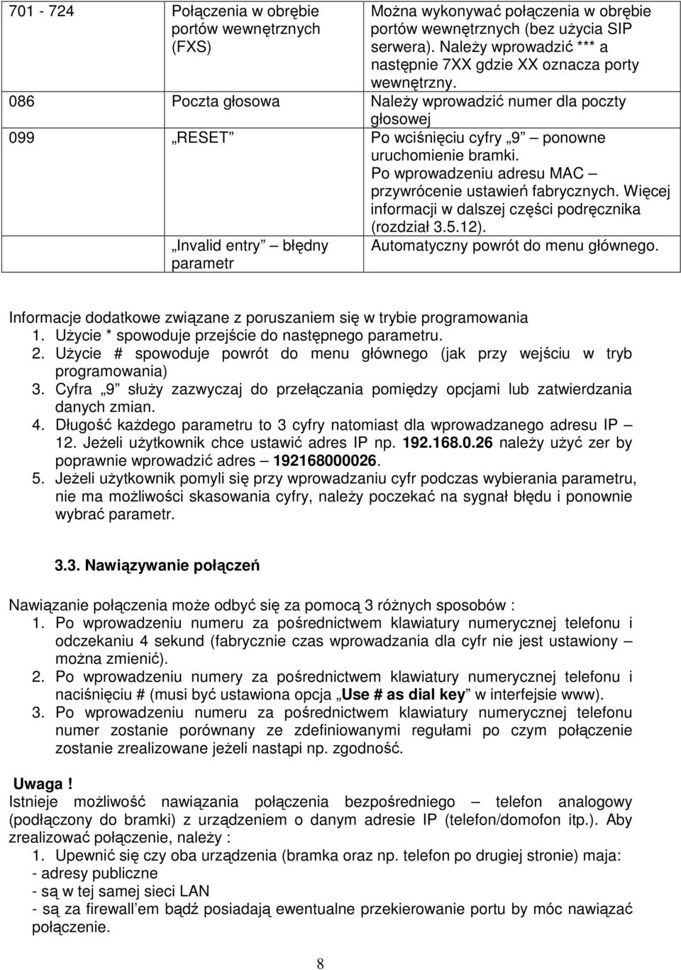Po wprowadzeniu adresu MAC przywrócenie ustawień fabrycznych. Więcej informacji w dalszej części podręcznika (rozdział 3.5.12). Invalid entry błędny parametr Automatyczny powrót do menu głównego.
