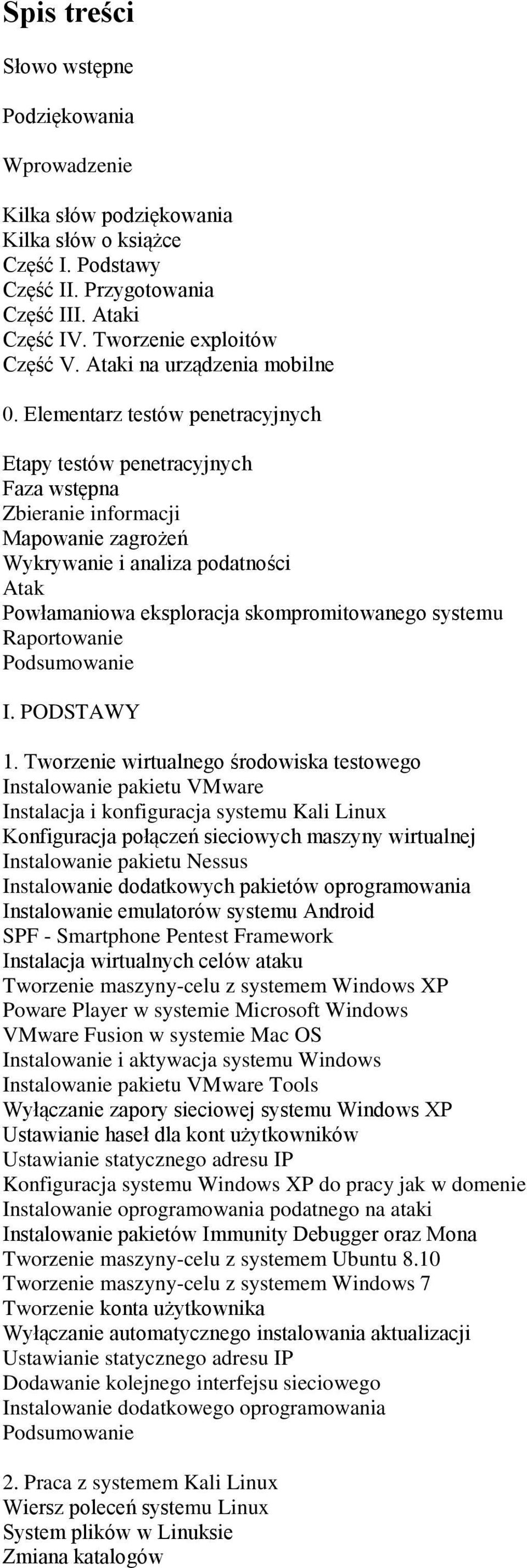 Elementarz testów penetracyjnych Etapy testów penetracyjnych Faza wstępna Zbieranie informacji Mapowanie zagrożeń Wykrywanie i analiza podatności Atak Powłamaniowa eksploracja skompromitowanego