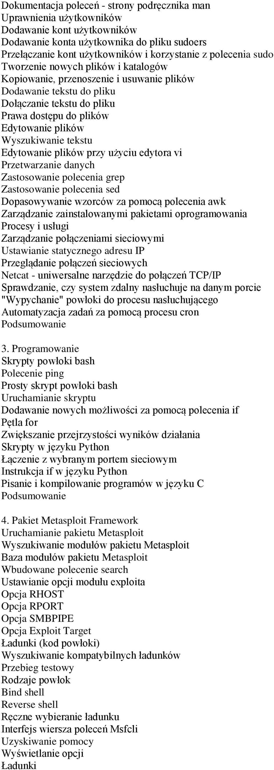 Wyszukiwanie tekstu Edytowanie plików przy użyciu edytora vi Przetwarzanie danych Zastosowanie polecenia grep Zastosowanie polecenia sed Dopasowywanie wzorców za pomocą polecenia awk Zarządzanie
