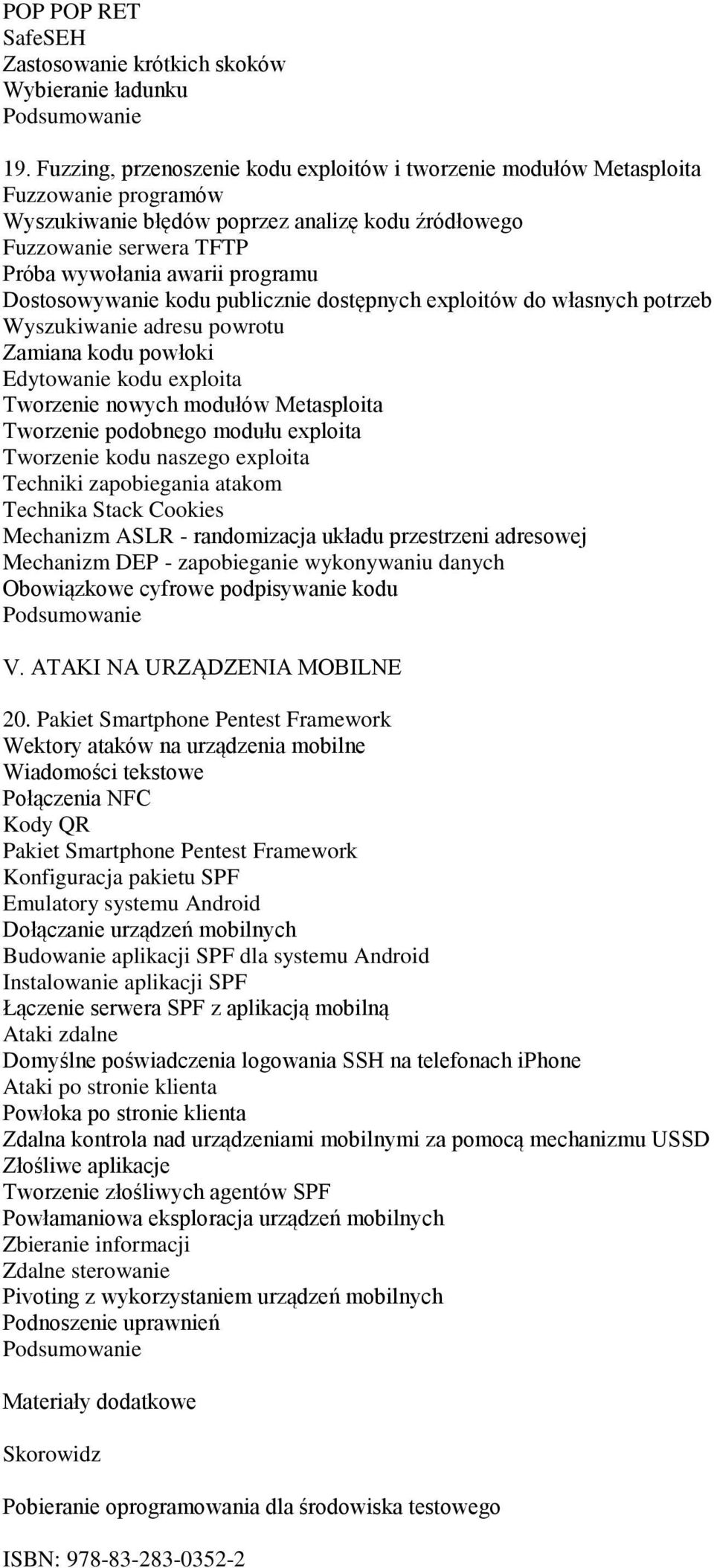 Dostosowywanie kodu publicznie dostępnych exploitów do własnych potrzeb Wyszukiwanie adresu powrotu Zamiana kodu powłoki Edytowanie kodu exploita Tworzenie nowych modułów Metasploita Tworzenie