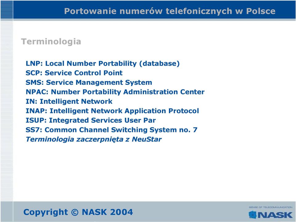 Intelligent Network INAP: Intelligent Network Application Protocol ISUP: Integrated