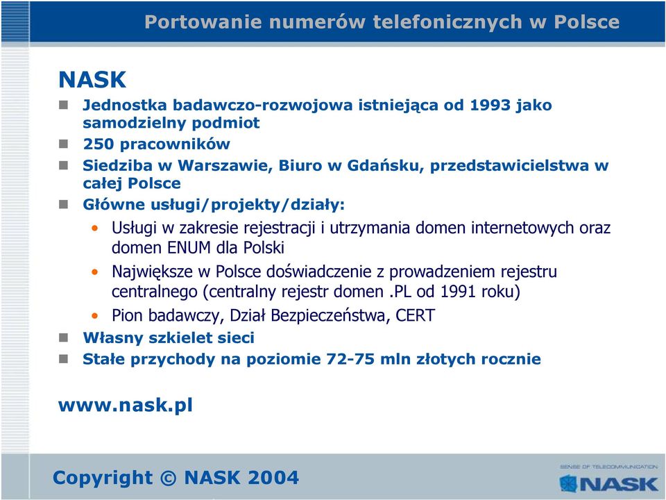 domen ENUM dla Polski Największe w Polsce doświadczenie z prowadzeniem rejestru centralnego (centralny rejestr domen.