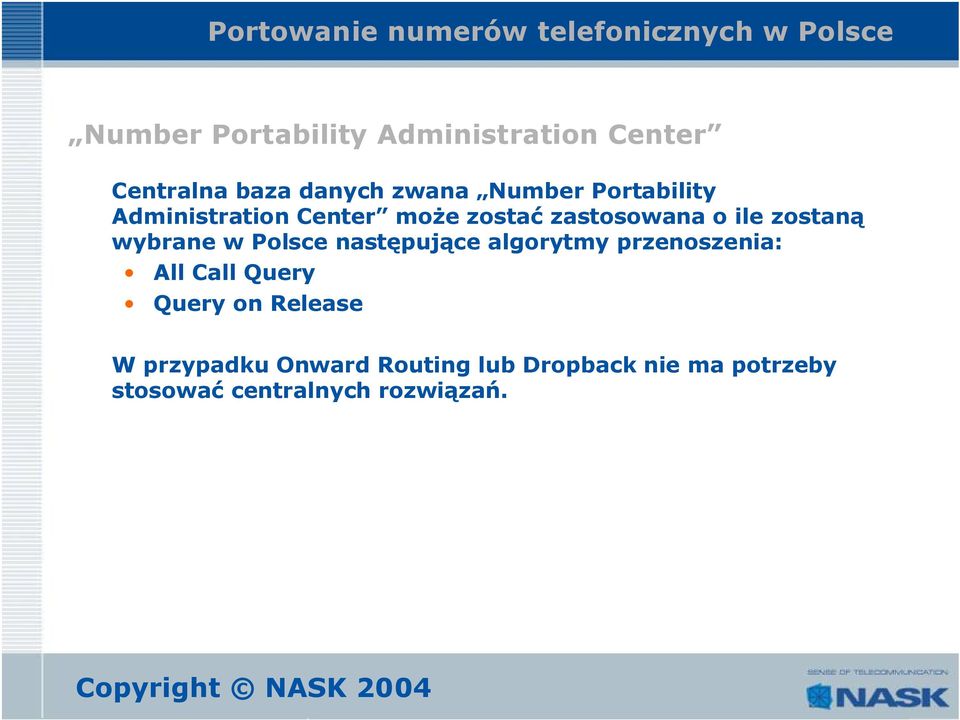 w Polsce następujące algorytmy przenoszenia: All Call Query Query on Release W