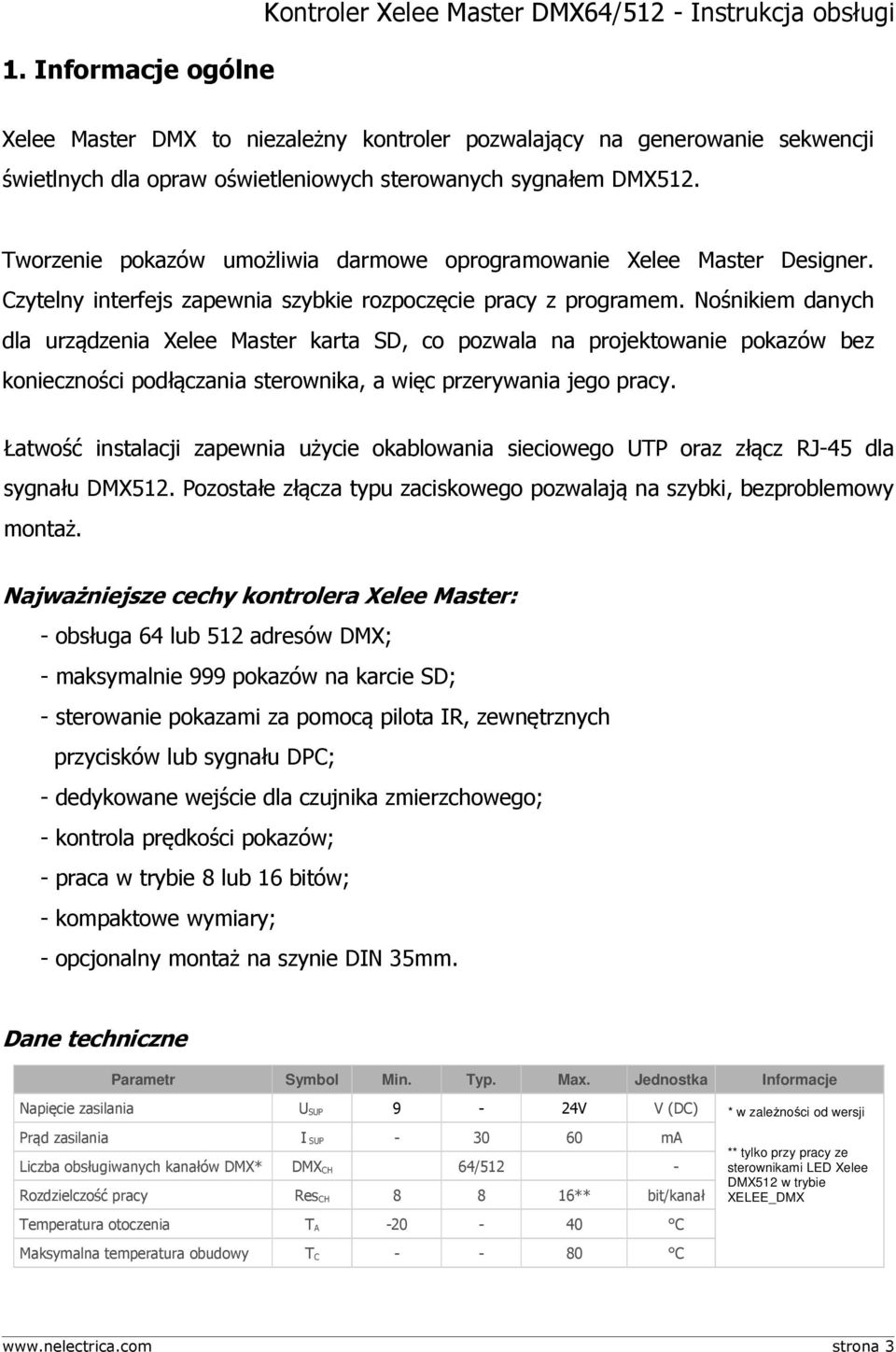 Nośnikiem danych dla urządzenia Xelee Master karta SD, co pozwala na projektowanie pokazów bez konieczności podłączania sterownika, a więc przerywania jego pracy.