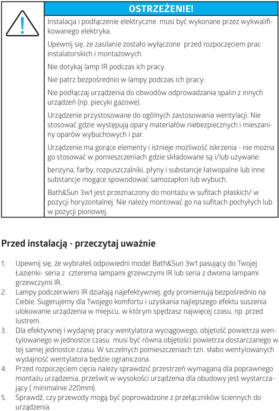 Urządzene przystosowane do ogólnych zastosowana wentylacj. Ne stosować gdze występują opary materałów nebezpecznych meszanny oparów wybuchowych par.