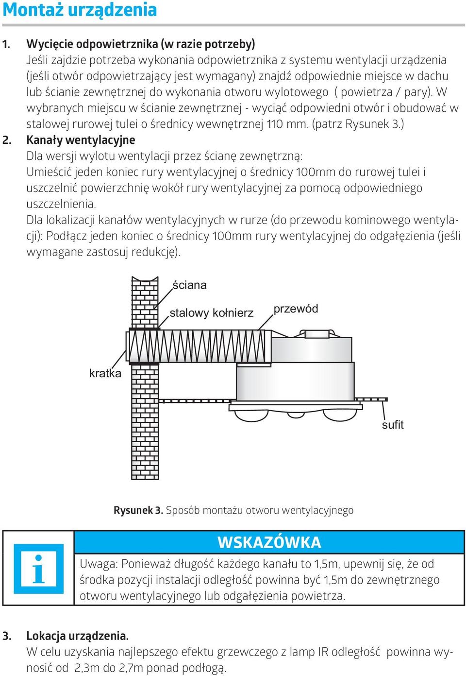 zewnętrznej do wykonana otworu wylotowego ( powetrza / pary). W wybranych mejscu w ścane zewnętrznej - wycąć odpowedn otwór obudować w stalowej rurowej tule o średncy wewnętrznej 110 mm.