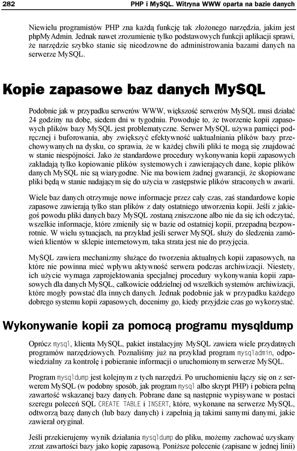 Kopie zapasowe baz danych MySQL Podobnie jak w przypadku serwerów WWW, większość serwerów MySQL musi działać 24 godziny na dobę, siedem dni w tygodniu.