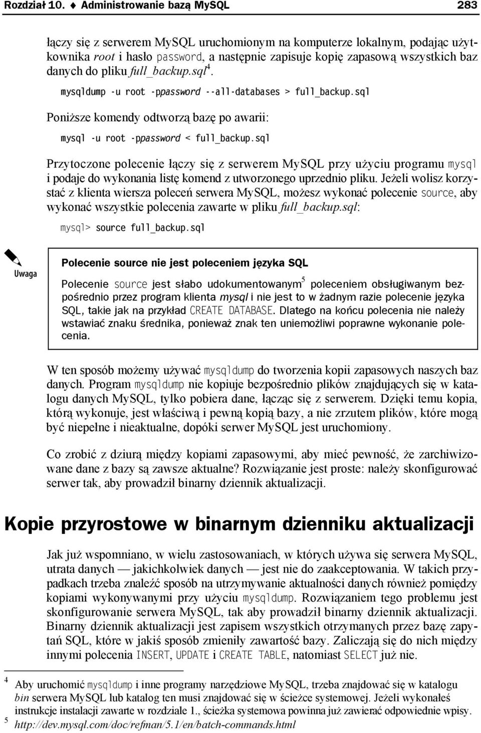 pliku full_backup.sql 4. mysqldump -u root -ppassword --all-databases > full_backup.sql Poniższe komendy odtworzą bazę po awarii: mysql -u root -ppassword < full_backup.