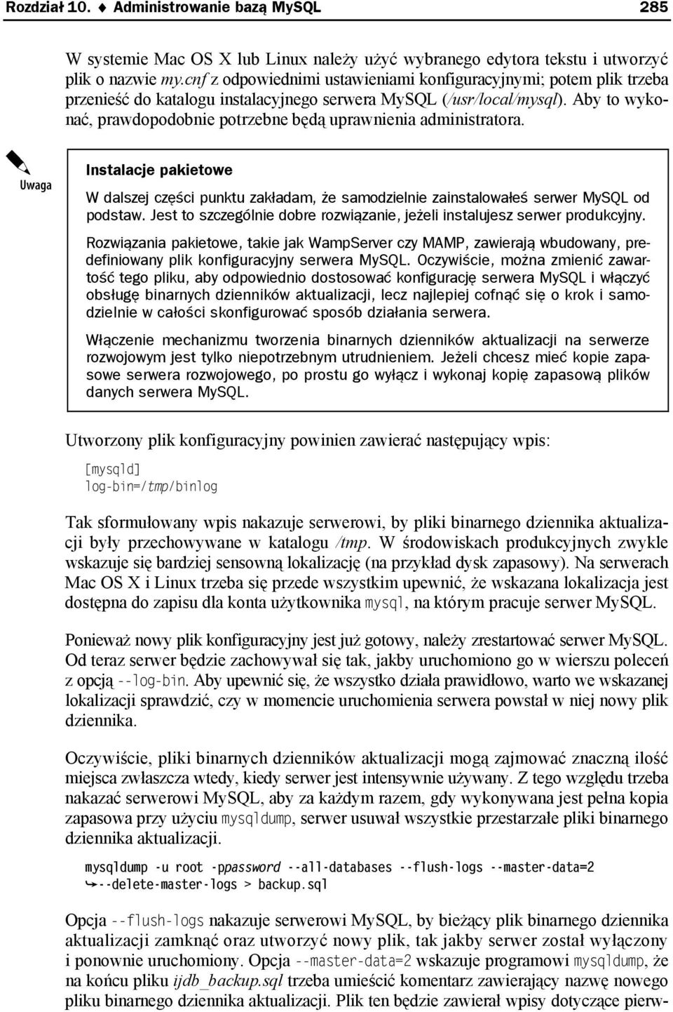 Aby to wykonać, prawdopodobnie potrzebne będą uprawnienia administratora. Instalacje pakietowe W dalszej części punktu zakładam, że samodzielnie zainstalowałeś serwer MySQL od podstaw.