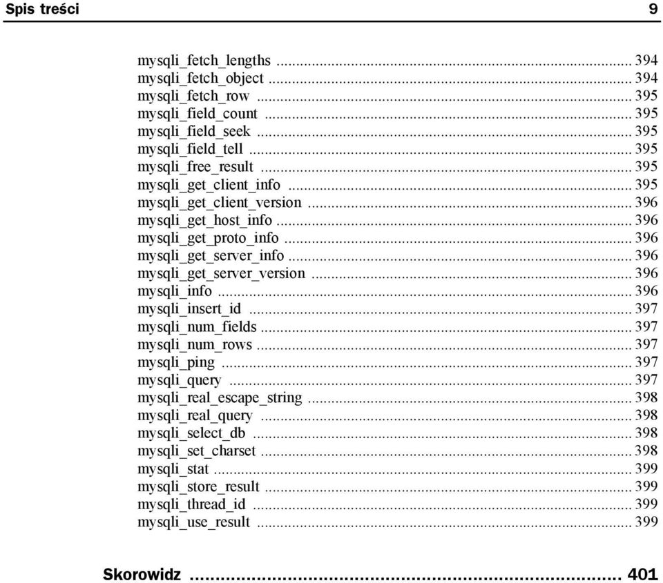 .. 396 mysqli_get_server_version... 396 mysqli_info... 396 mysqli_insert_id... 397 mysqli_num_fields... 397 mysqli_num_rows... 397 mysqli_ping... 397 mysqli_query.