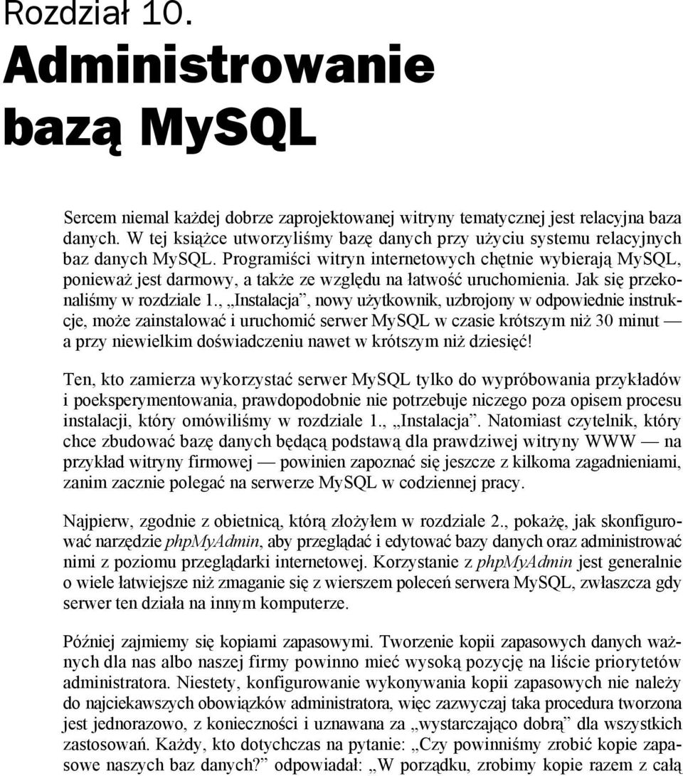 Programiści witryn internetowych chętnie wybierają MySQL, ponieważ jest darmowy, a także ze względu na łatwość uruchomienia. Jak się przekonaliśmy w rozdziale 1.