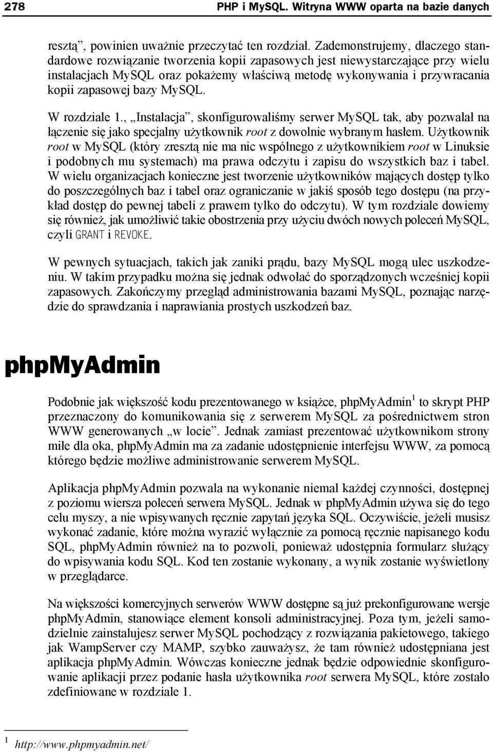 zapasowej bazy MySQL. W rozdziale 1., Instalacja, skonfigurowaliśmy serwer MySQL tak, aby pozwalał na łączenie się jako specjalny użytkownik root z dowolnie wybranym hasłem.