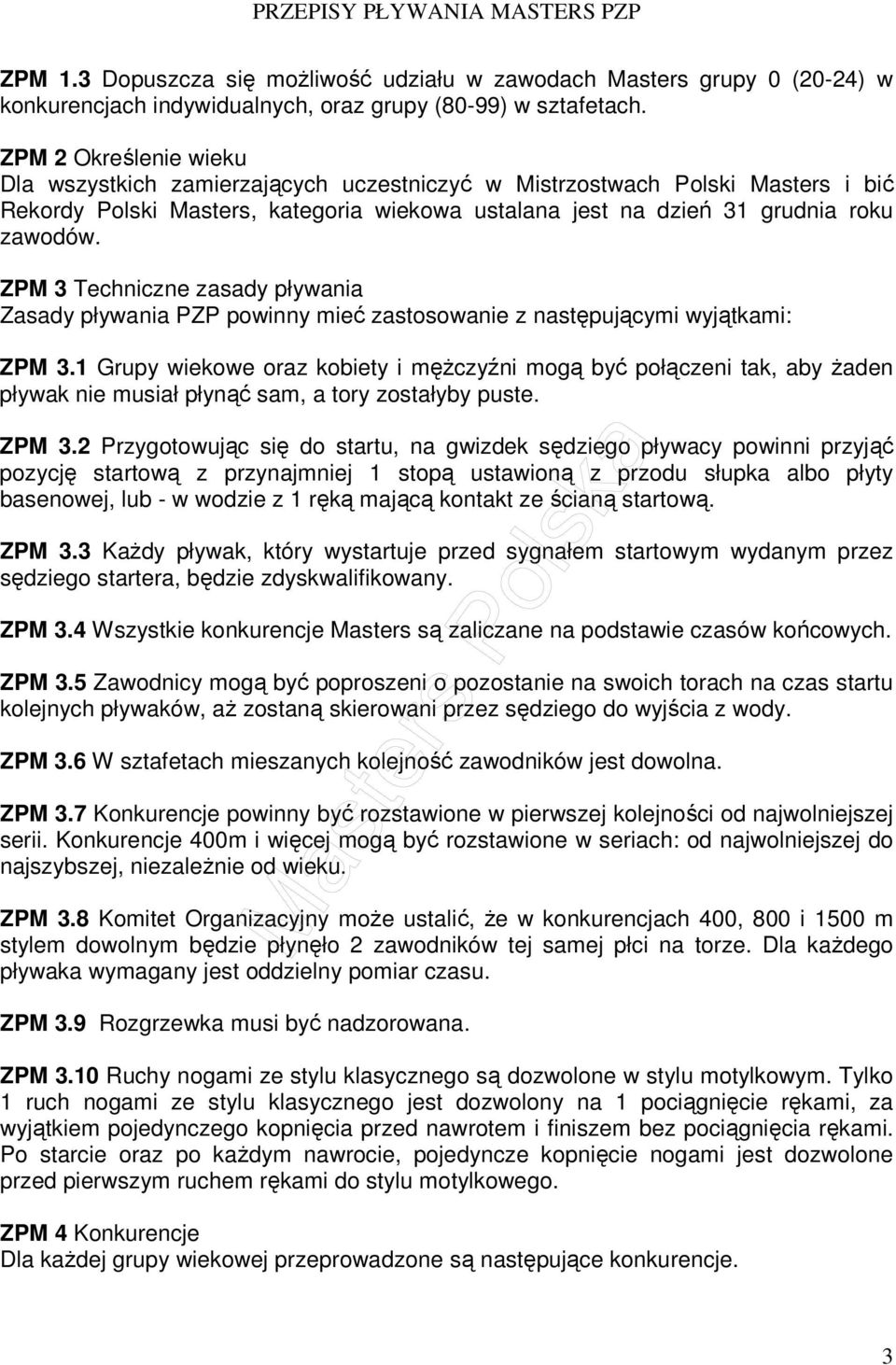 ZPM 3 Techniczne zasady pływania Zasady pływania PZP powinny mieć zastosowanie z następującymi wyjątkami: ZPM 3.