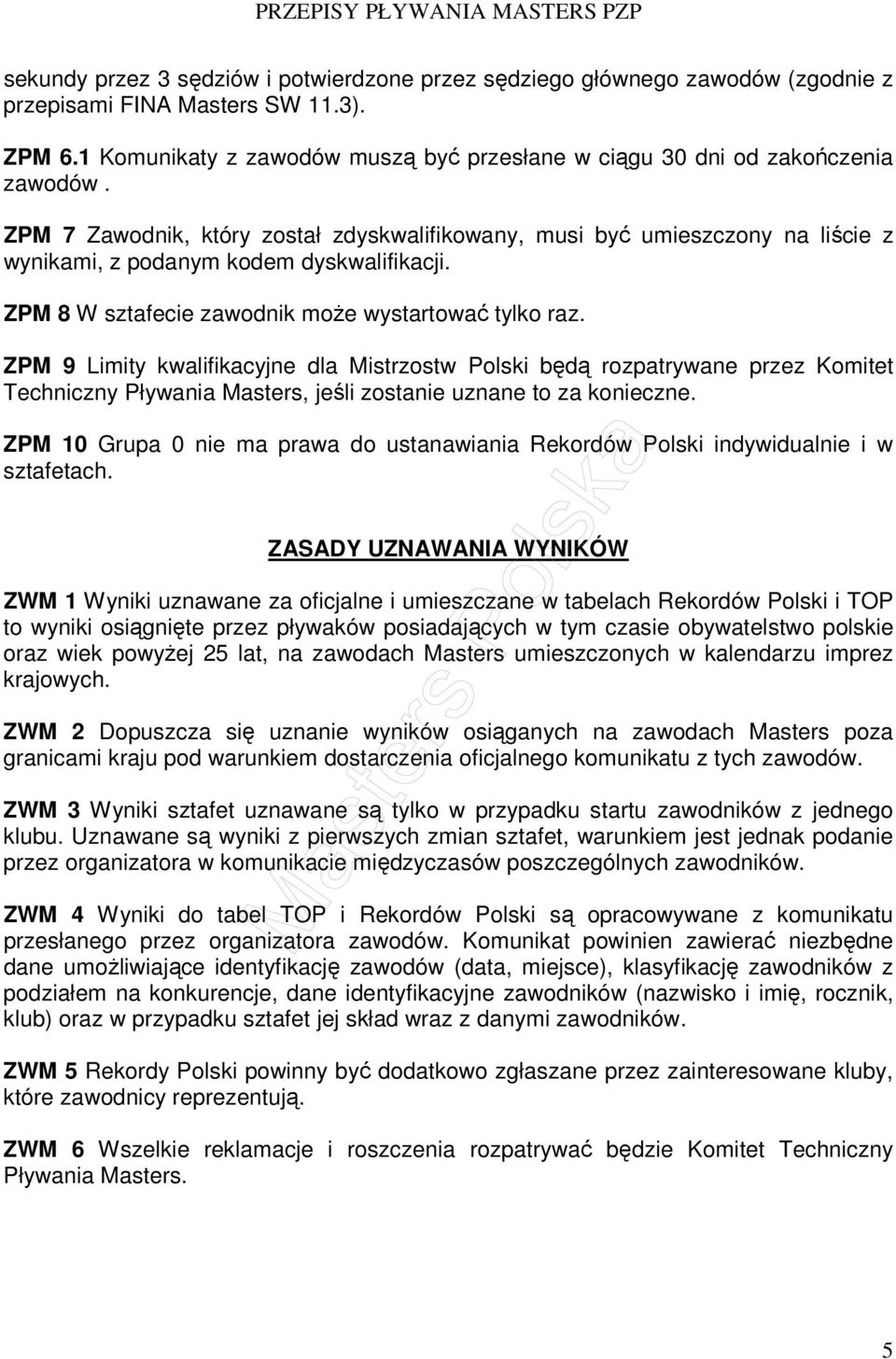 ZPM 7 Zawodnik, który został zdyskwalifikowany, musi być umieszczony na liście z wynikami, z podanym kodem dyskwalifikacji. ZPM 8 W sztafecie zawodnik może wystartować tylko raz.