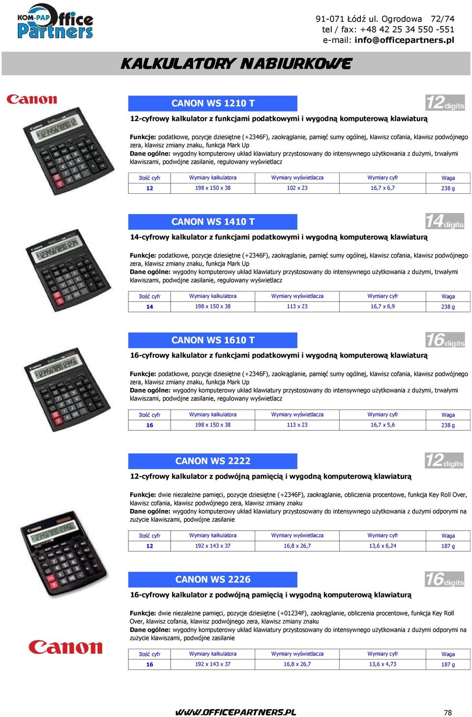 klawiszami, podwójne zasilanie, regulowany wyświetlacz 12 198 x 150 x 38 102 x 23 16,7 x 6,7 238 g CANON WS 1410 T 14-cyfrowy kalkulator z funkcjami podatkowymi i wygodną komputerową klawiaturą