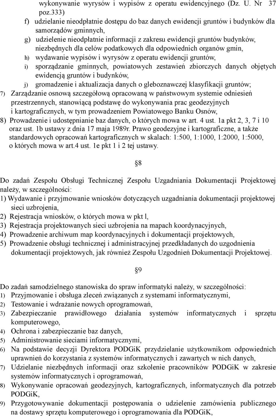 celów podatkowych dla odpowiednich organów gmin, h) wydawanie wypisów i wyrysów z operatu ewidencji gruntów, i) sporządzanie gminnych, powiatowych zestawień zbiorczych danych objętych ewidencją