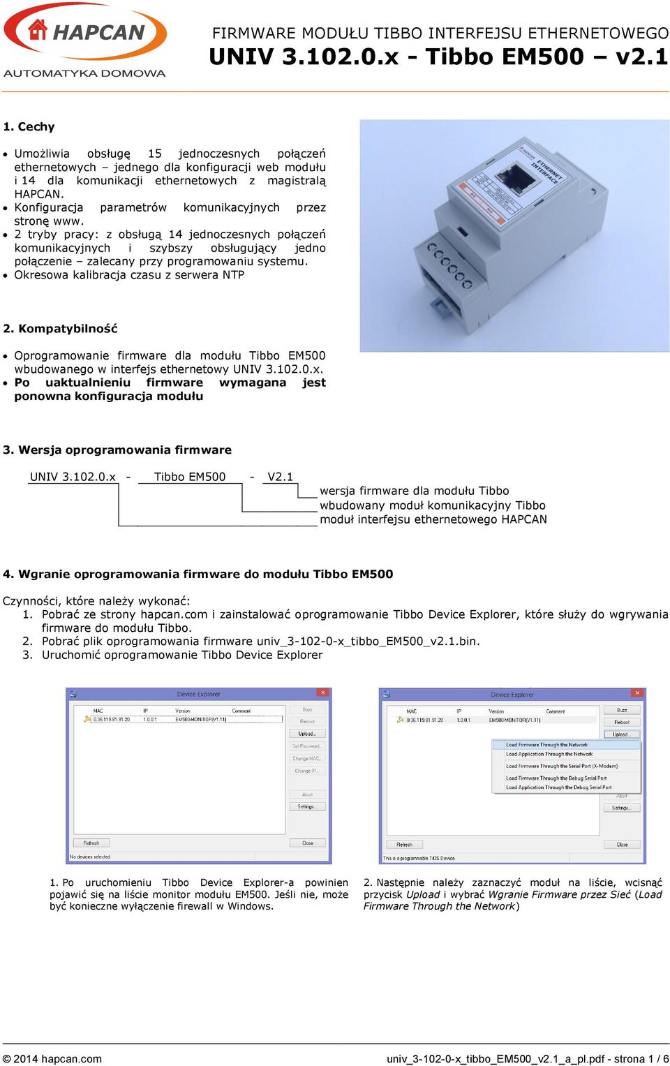 Okresowa kalibracja czasu z serwera NTP 2. Kompatybilność Oprogramowanie firmware dla modułu Tibbo EM500 wbudowanego w interfejs ethernetowy UNIV 3.102.0.x.