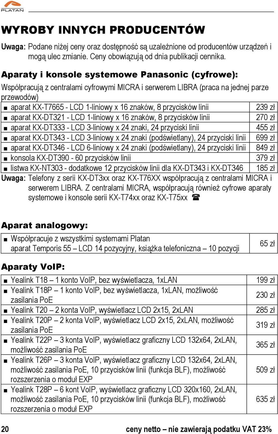 linii 239 zł aparat KX-DT321 - LCD 1-liniowy x 16 znaków, 8 przycisków linii 270 zł aparat KX-DT333 - LCD 3-liniowy x 24 znaki, 24 przyciski linii 455 zł aparat KX-DT343 - LCD 3-liniowy x 24 znaki