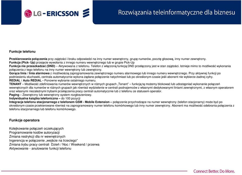 Telefon z włączoną funkcją DND przełączony jest w stan zajętości. Istnieje mimo to możliwość wykonania połączenia z tego telefonu na inny numer wewnętrzny lub zewnętrzny.