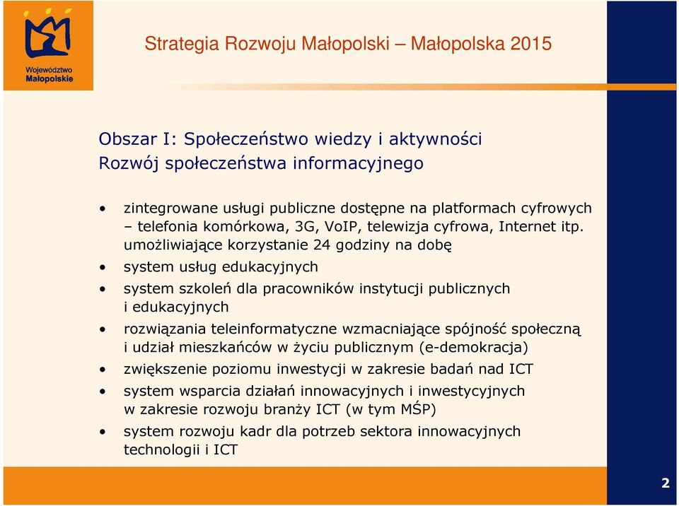 umoŝliwiające korzystanie 24 godziny na dobę system usług edukacyjnych system szkoleń dla pracowników instytucji publicznych i edukacyjnych rozwiązania teleinformatyczne wzmacniające