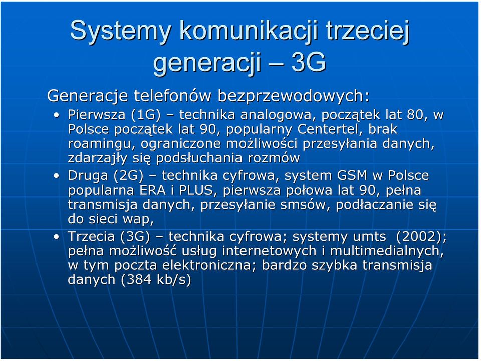 GSM w Polsce popularna ERA i PLUS, pierwsza połowa lat 90, pełna transmisja danych, przesyłanie smsów, podłaczanie się do sieci wap, Trzecia (3G) technika