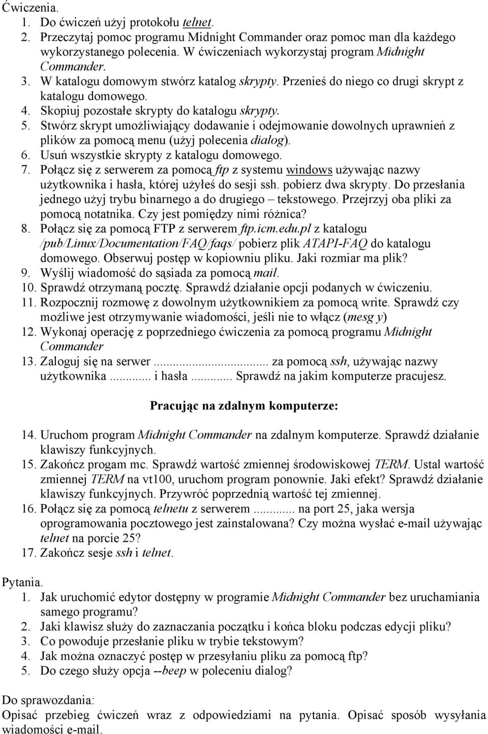 Skopiuj pozostałe skrypty do katalogu skrypty. 5. Stwórz skrypt umożliwiający dodawanie i odejmowanie dowolnych uprawnień z plików za pomocą menu (użyj polecenia dialog). 6.
