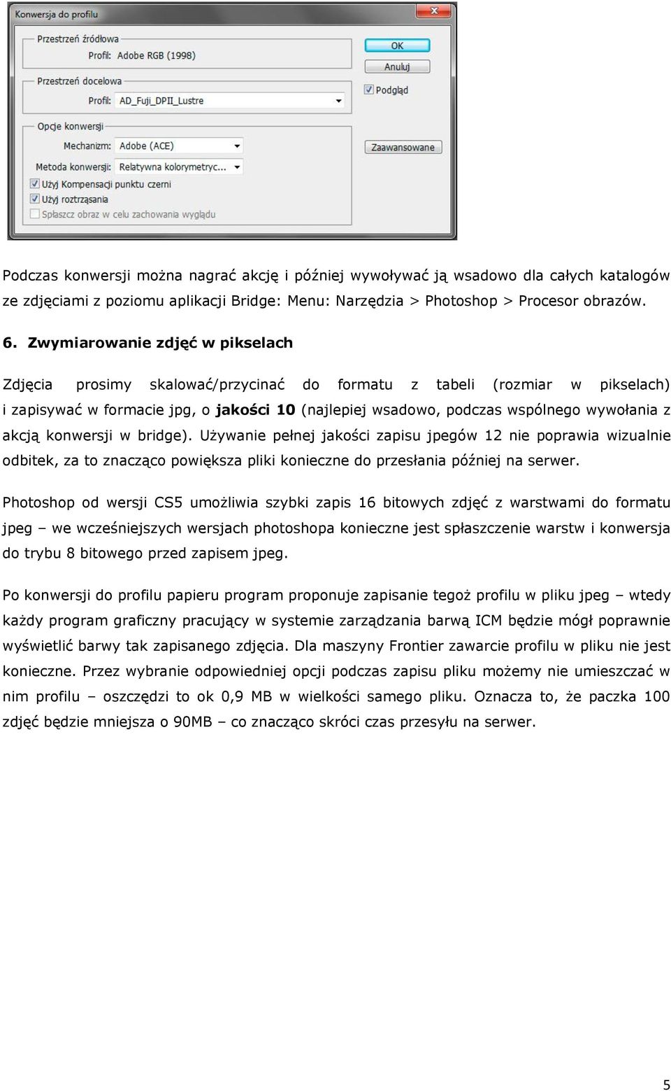 akcją konwersji w bridge). Używanie pełnej jakości zapisu jpegów 12 nie poprawia wizualnie odbitek, za to znacząco powiększa pliki konieczne do przesłania później na serwer.