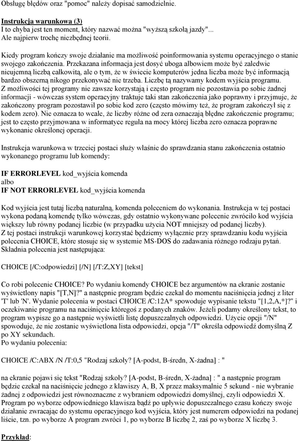 Przekazana informacja jest dosyć uboga albowiem może być zaledwie nieujemną liczbą całkowitą, ale o tym, że w świecie komputerów jedna liczba może być informacją bardzo obszerną nikogo przekonywać