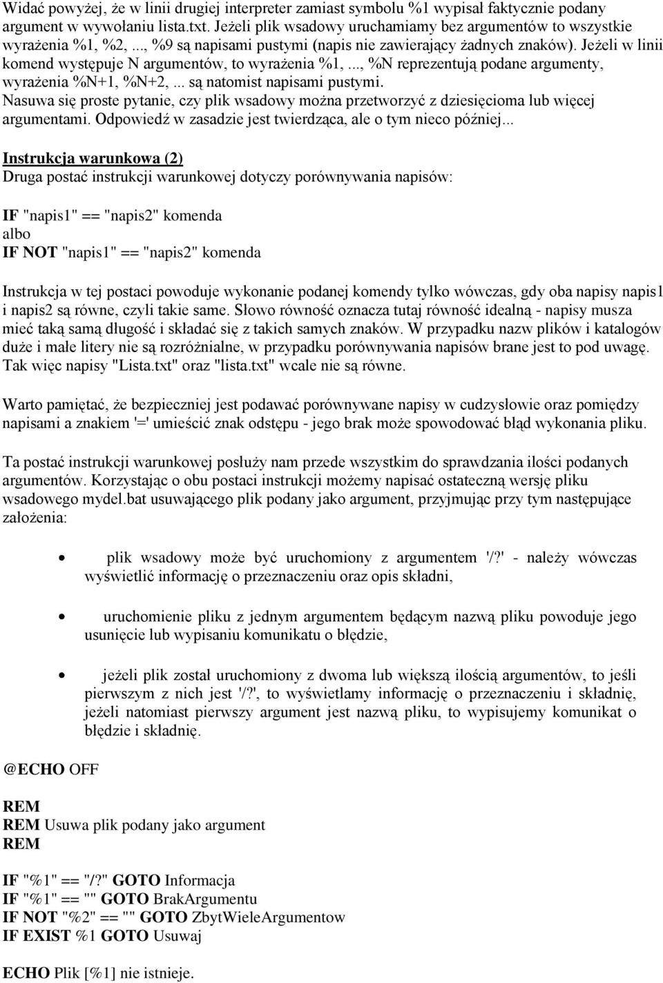 Jeżeli w linii komend występuje N argumentów, to wyrażenia %1,..., %N reprezentują podane argumenty, wyrażenia %N+1, %N+2,... są natomist napisami pustymi.