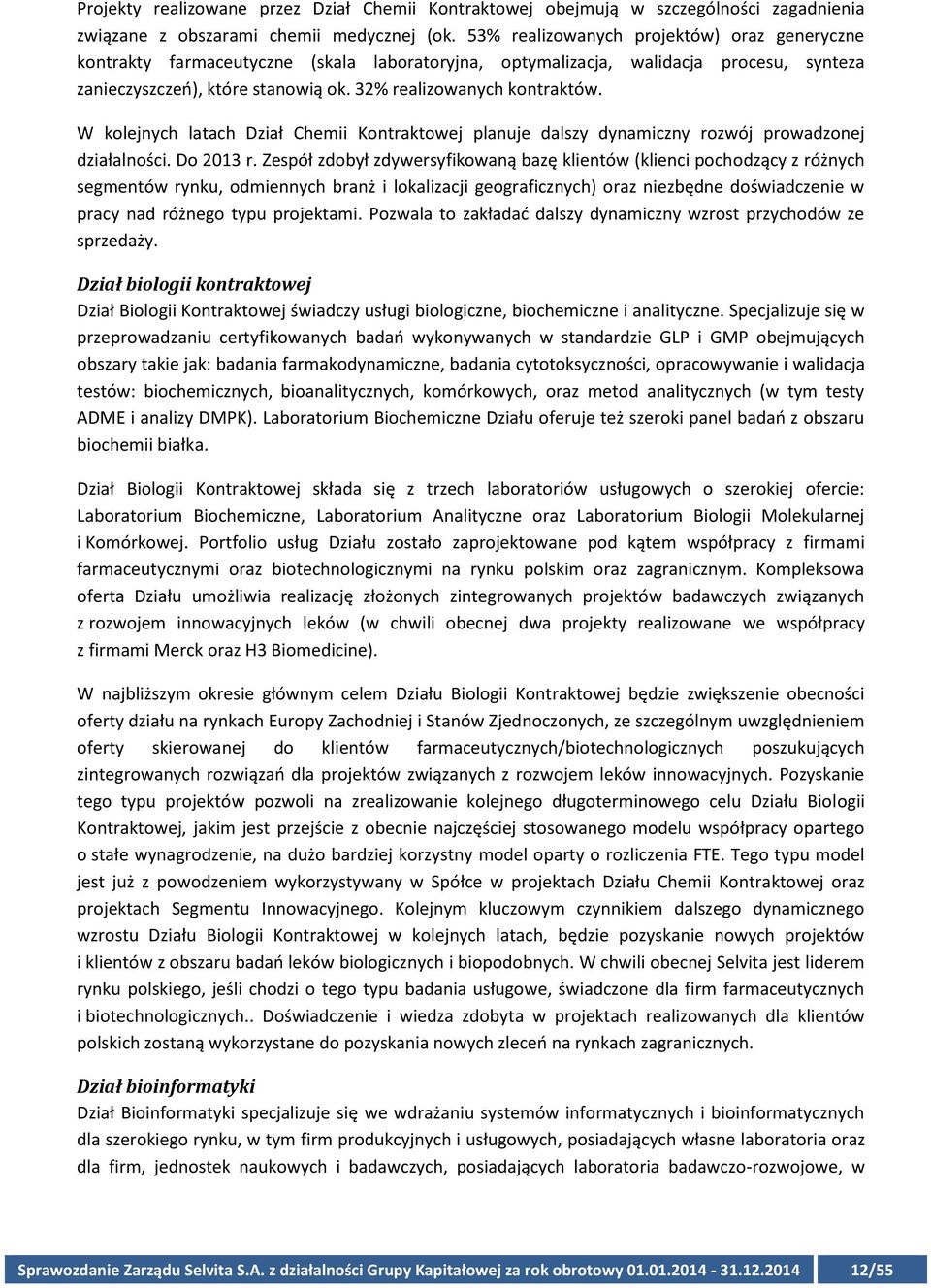 W kolejnych latach Dział Chemii Kontraktowej planuje dalszy dynamiczny rozwój prowadzonej działalności. Do 2013 r.