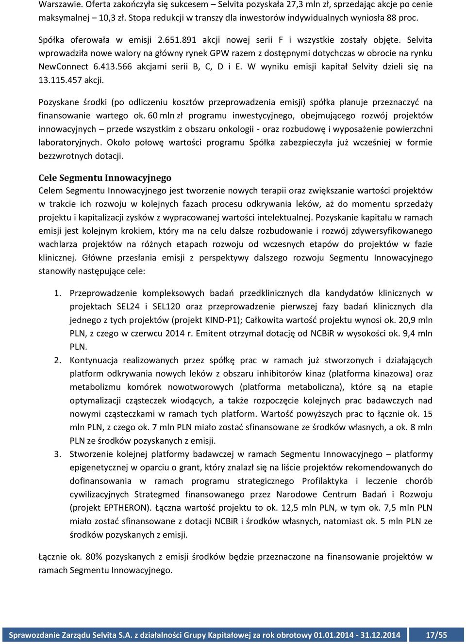 413.566 akcjami serii B, C, D i E. W wyniku emisji kapitał Selvity dzieli się na 13.115.457 akcji.