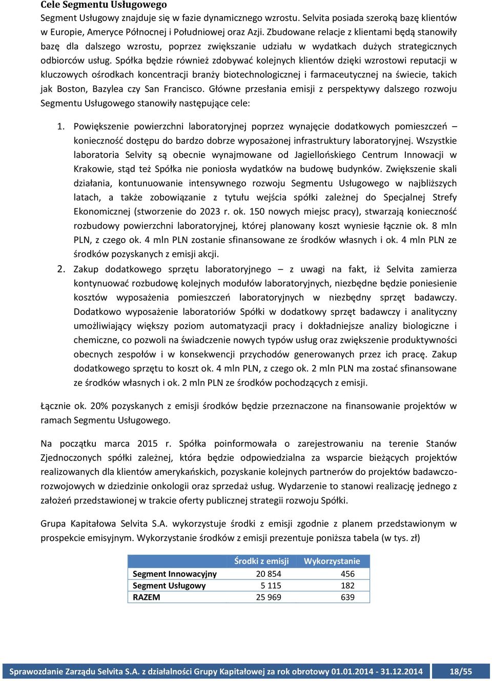Spółka będzie również zdobywać kolejnych klientów dzięki wzrostowi reputacji w kluczowych ośrodkach koncentracji branży biotechnologicznej i farmaceutycznej na świecie, takich jak Boston, Bazylea czy