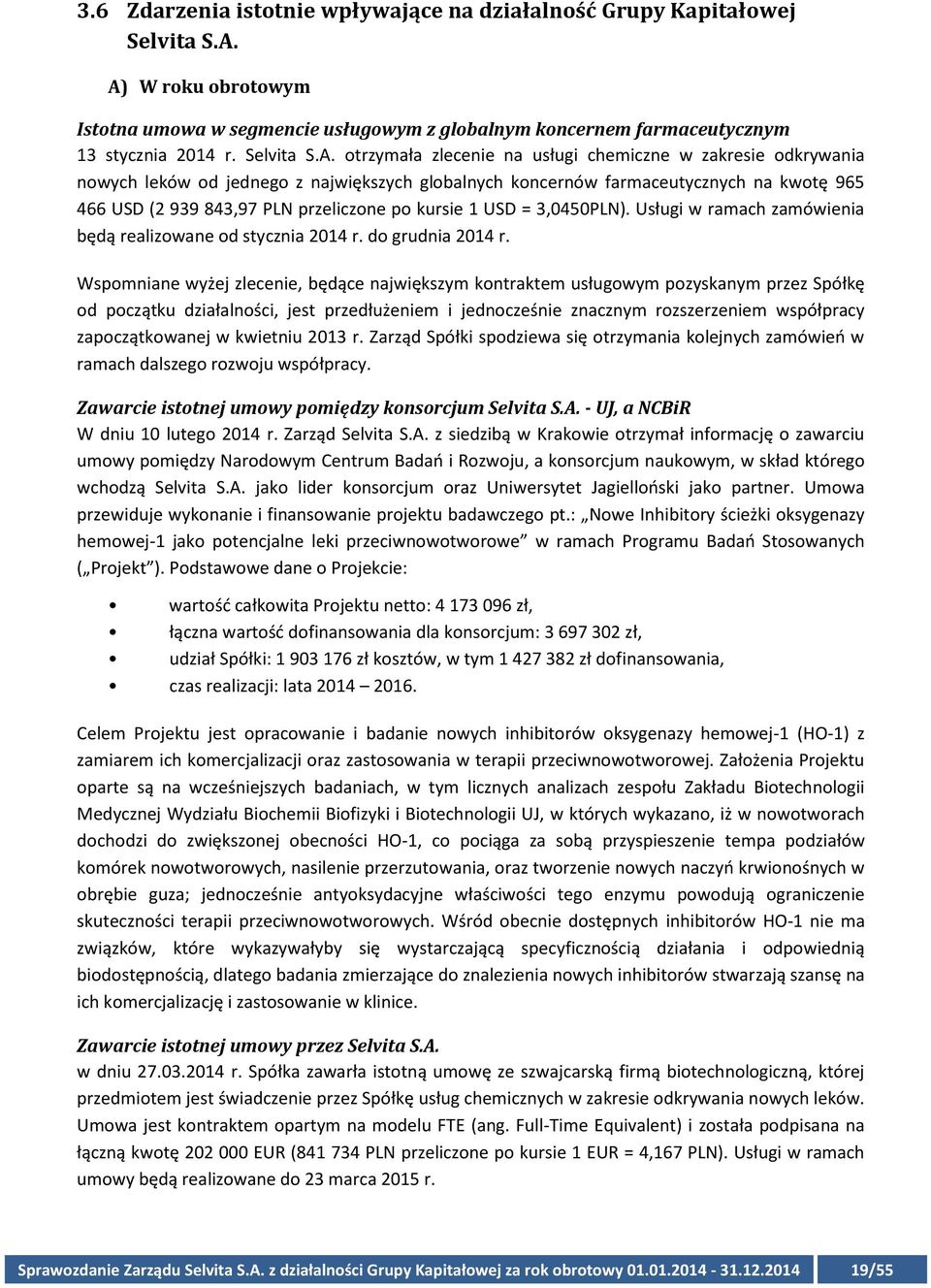 otrzymała zlecenie na usługi chemiczne w zakresie odkrywania nowych leków od jednego z największych globalnych koncernów farmaceutycznych na kwotę 965 466 USD (2 939 843,97 PLN przeliczone po kursie