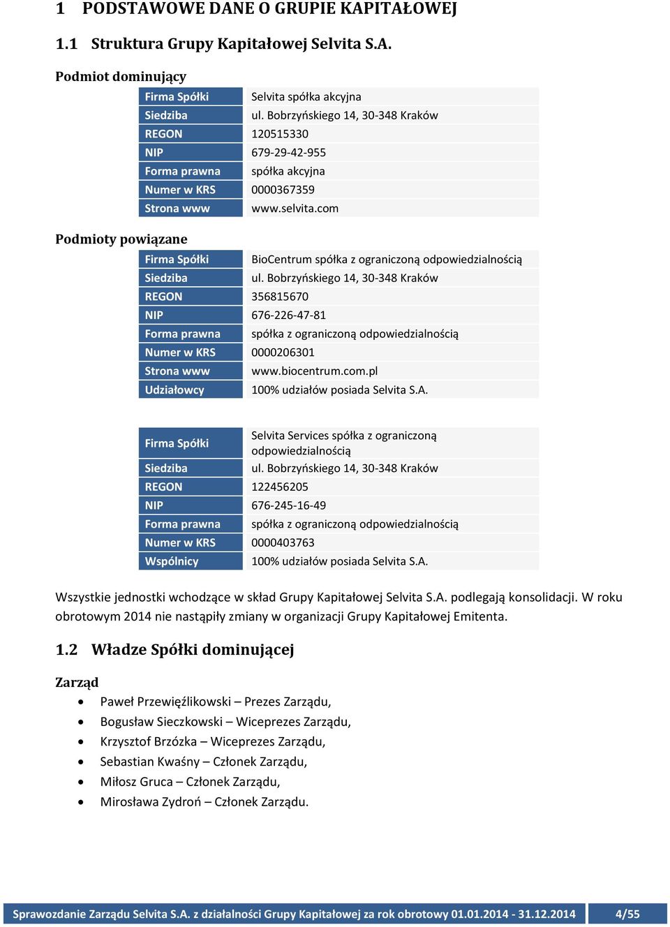 com Podmioty powiązane Firma Spółki BioCentrum spółka z ograniczoną odpowiedzialnością Siedziba ul.