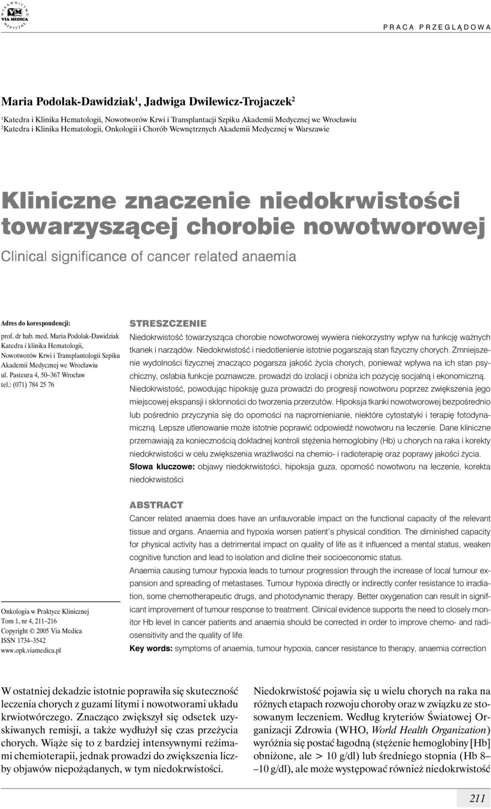 related anaemia Adres do korespondencji: prof. dr hab. med. Maria Podolak-Dawidziak Katedra i klinika Hematologii, Nowotworów Krwi i Transplantologii Szpiku Akademii Medycznej we Wrocławiu ul.